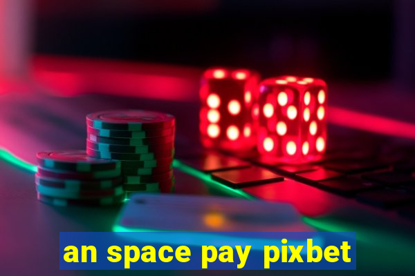 an space pay pixbet